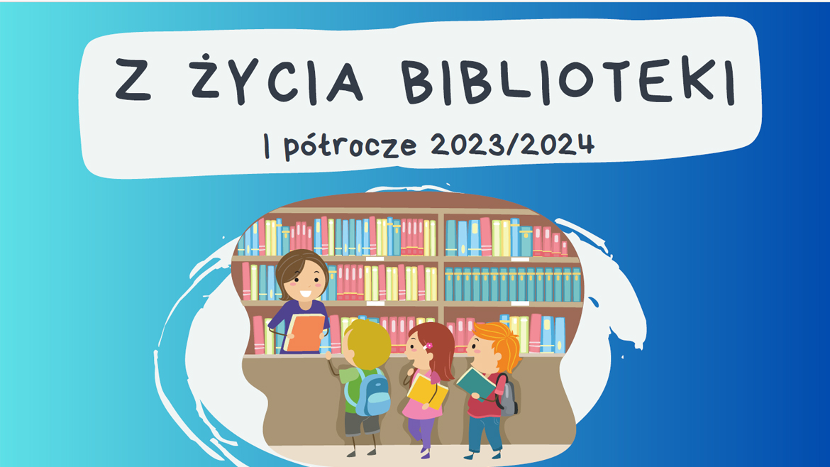 Z życia biblioteki – pierwsze półrocze 2023/24